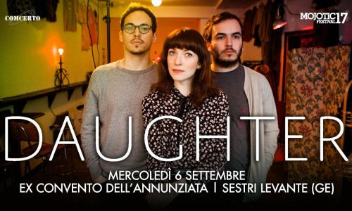 Daughter: dopo le prime due date del tour, il trio londinese arriva al Mojotic festival di Sestri LEvante